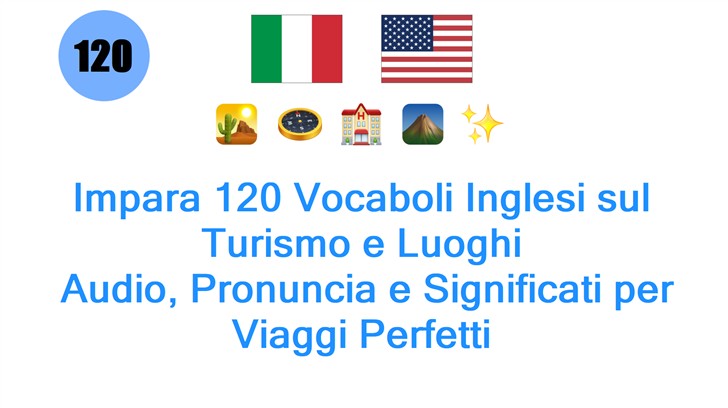 Impara 120 Vocaboli Inglesi sul Turismo e Luoghi: Audio, Pronuncia e Significati per Viaggi Perfetti